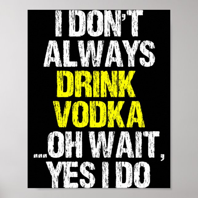 Affiche I Don't Always Drink Vodka Funny Drinking Cool Lov (Devant)
