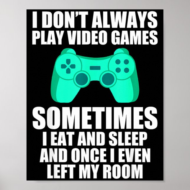 Affiche I Don't Always Play Video Games Sometimes I Eat An (Devant)