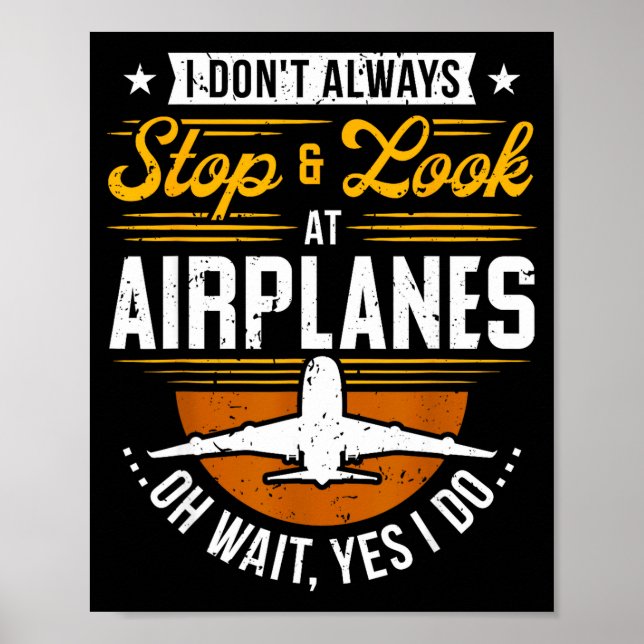 Affiche I Don't Always Stop &amp; Look At Airplanes ...oh  (Devant)