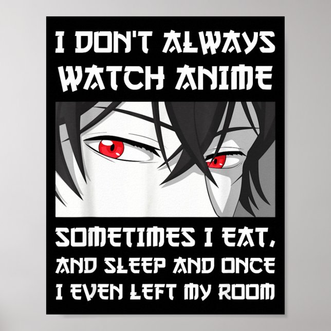 Affiche I Don't Always Watch Anime Sometimes I Eat And Sle (Devant)