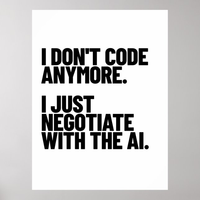 Affiche I Don't Code Anymore, I Just Negotiate With The AI (Devant)