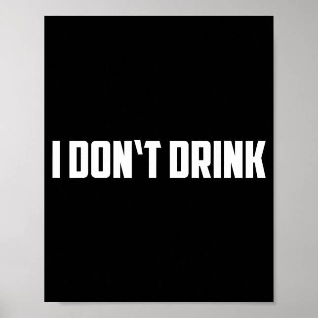 Affiche I Don't Drink Shirt - Funny I Don't Drink Alcohol  (Devant)