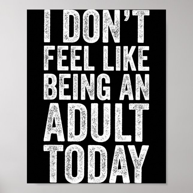Affiche I Don't Feel Like Being An Adult Today Sarcastic  (Devant)