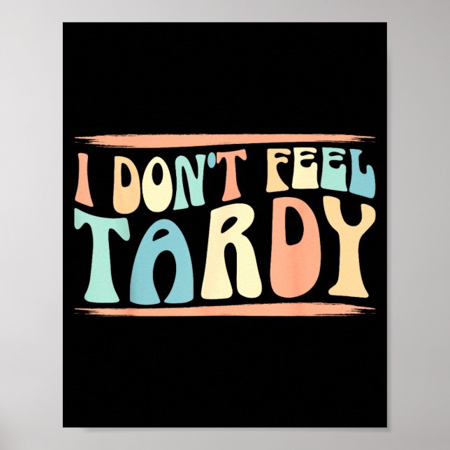 Affiche I Don't Feel Tardy Tardiness Funny Sayings Distres (Devant)