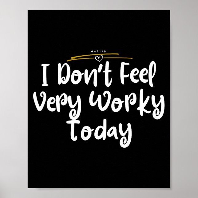 Affiche I Don't Feel Very Worky Today - Work  (Devant)
