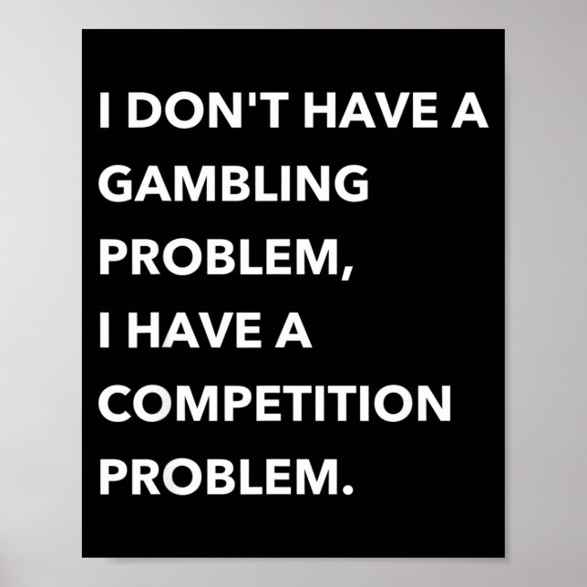 Affiche I Don't Have A Gambling Problem I Have A Competiti (Devant)