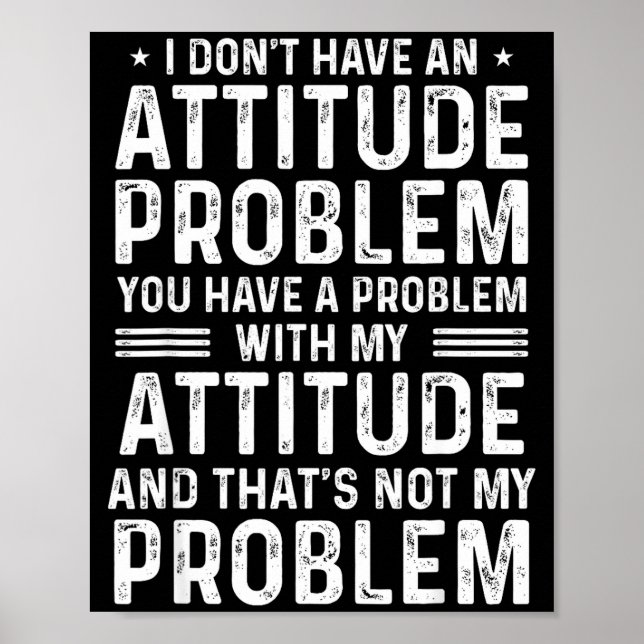 Affiche I Don't Have An Attitude Problem Funny Sarcasm Men (Devant)