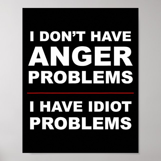 Affiche I Don't Have Anger Problems - I Have Idiot Problem (Devant)