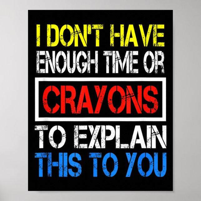 Affiche I Don't Have Enough Time Or Crayons To Explain Thi (Devant)