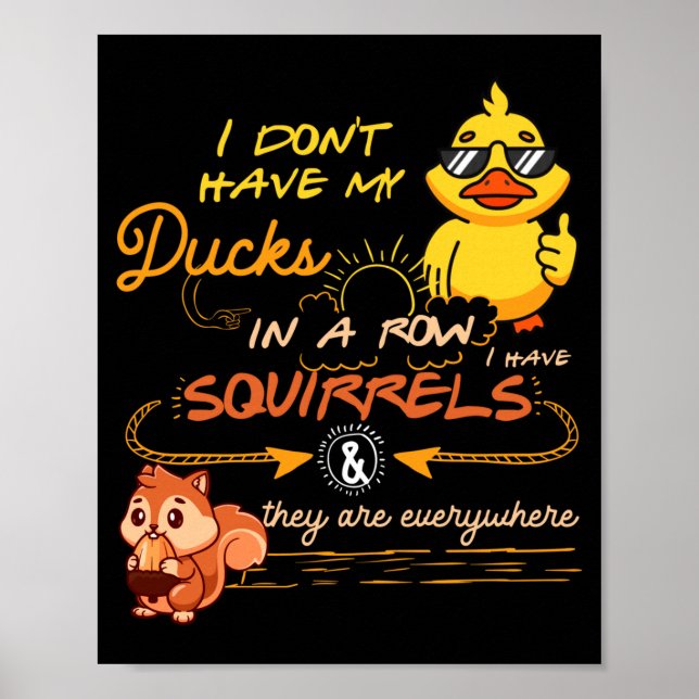 Affiche I Don't Have My Ducks In A Row Squirrels They Are  (Devant)