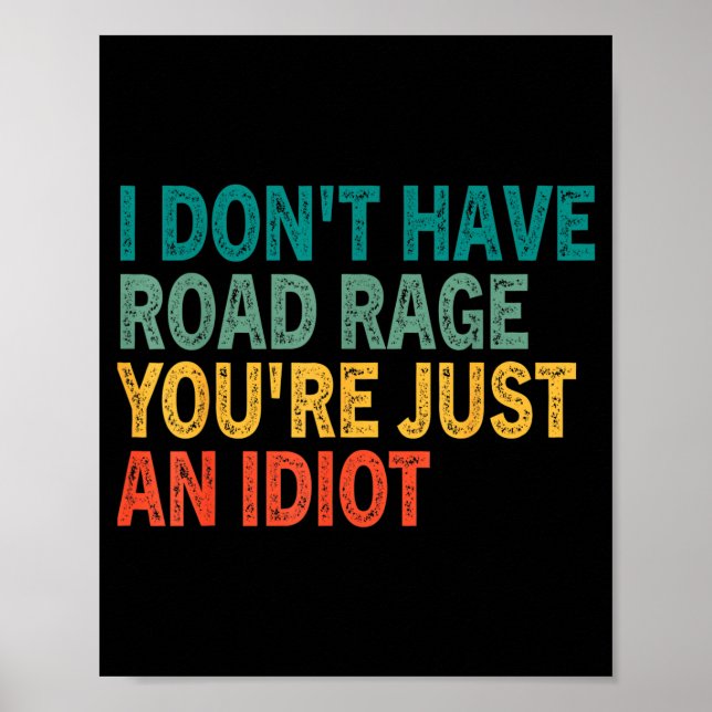 Affiche I Don't Have Road Rage You're Just An Idiot Retro  (Devant)