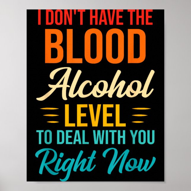 Affiche I Don't Have The Blood Alcohol Level To With You  (Devant)