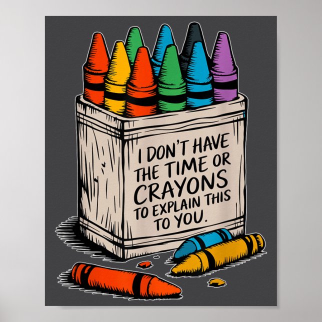Affiche I Don't Have The Time Or The Crayons Funny Sarcasm (Devant)
