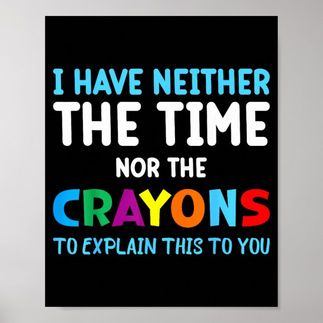 Affiche I Don't Have The Time Or The Crayons Funny Sarcasm (Devant)