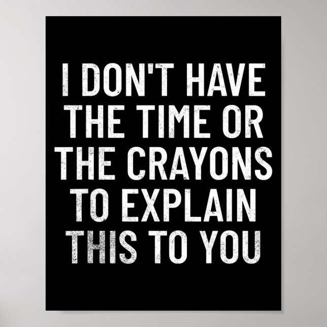 Affiche I Don't Have The Time Or The Crayons To Explain Th (Devant)