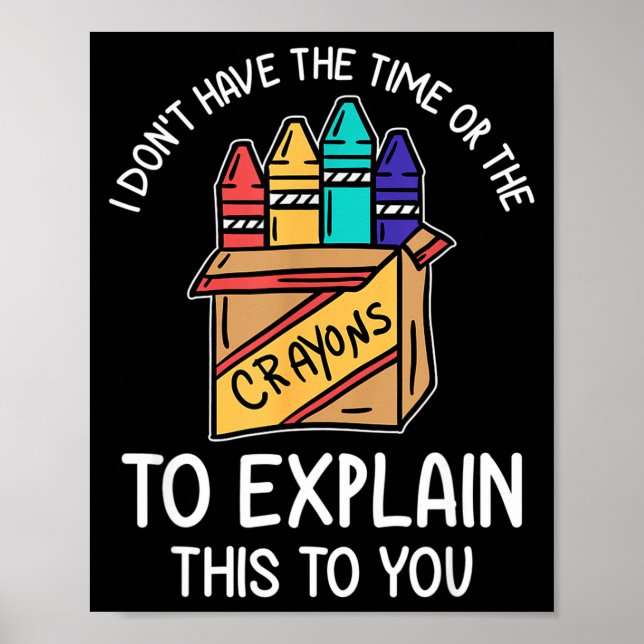 Affiche I Don't Have The Time Or The Crayons To Explain Th (Devant)