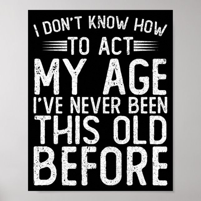 Affiche I Dont Know How To Act My Age Ive Never Been  (Devant)