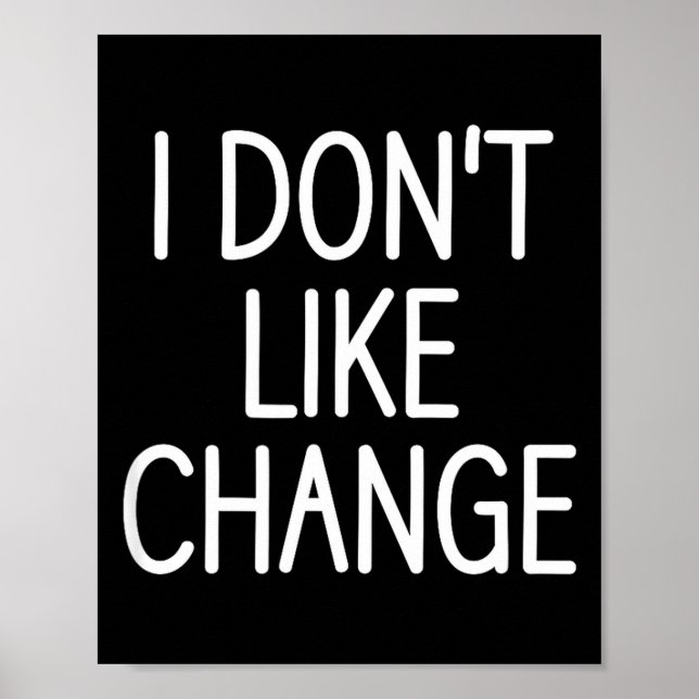Affiche I Don't Like Change, Funny, Jokes, Sarcastic Sayin (Devant)