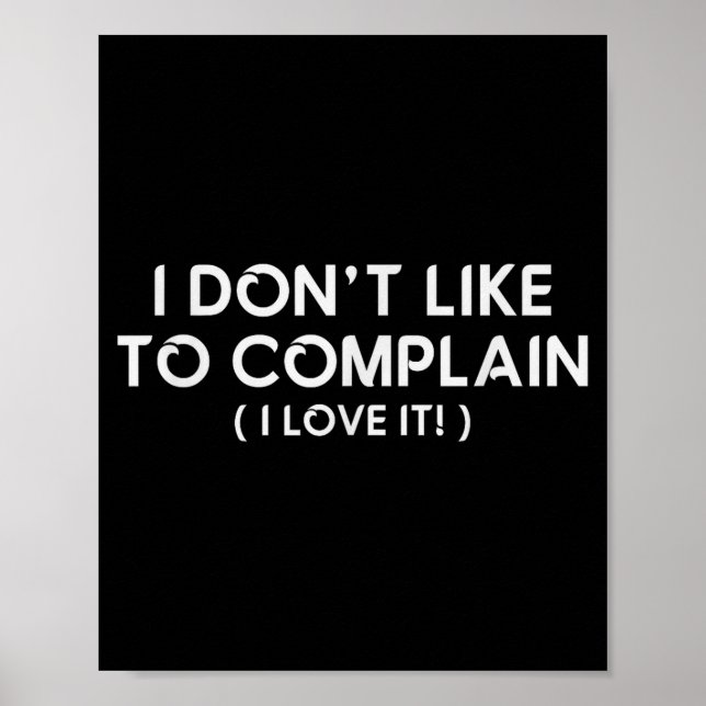 Affiche I Don't Like To Complain I Love It Funny Sarcastic (Devant)