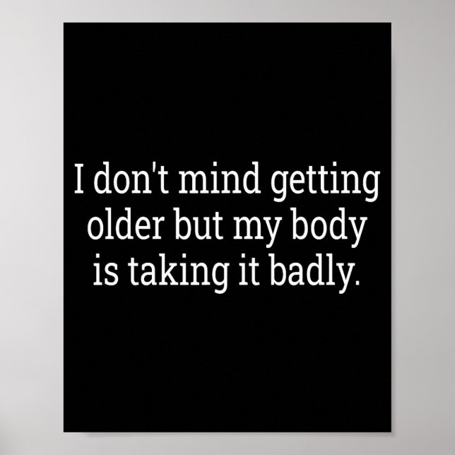 Affiche I Don't Mind Getting Older But My Body Is Taking F (Devant)