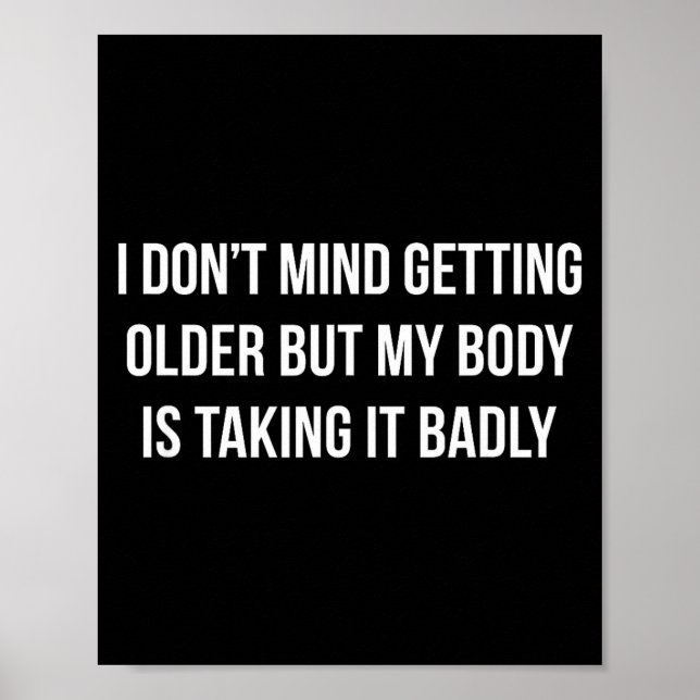 Affiche I Don't Mind Getting Older But My Body Is Taking I (Devant)