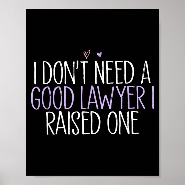 Affiche I Don't Need A Good Lawyer I Raised One  (Devant)