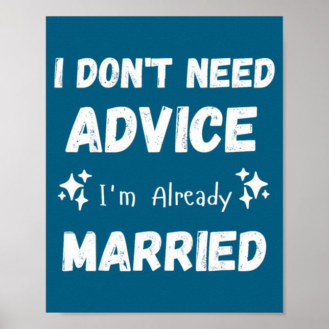 Affiche I Don't Need Advice I'm Already Married Sarcastic  (Devant)