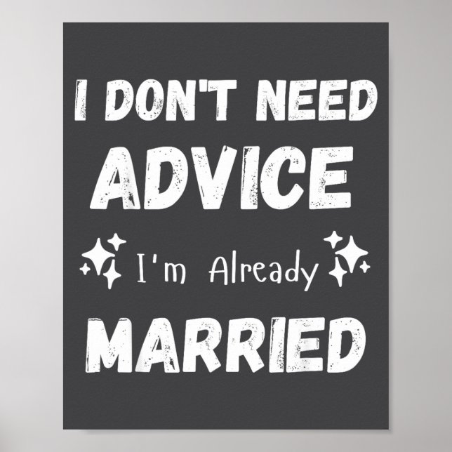 Affiche I Don't Need Advice I'm Already Married Sarcastic  (Devant)