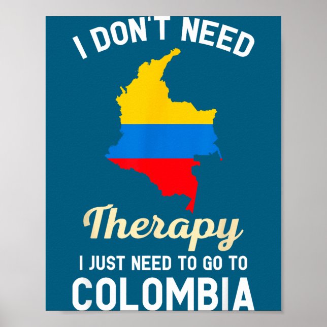 Affiche I Don't Need Therapy I Just Need To Go To Colombia (Devant)
