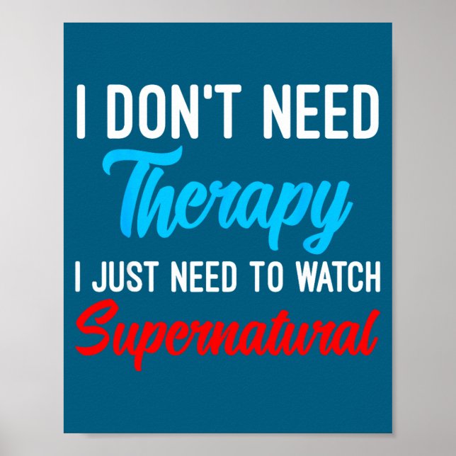 Affiche I Don't Need Therapy I Just Need To Watch Supernat (Devant)
