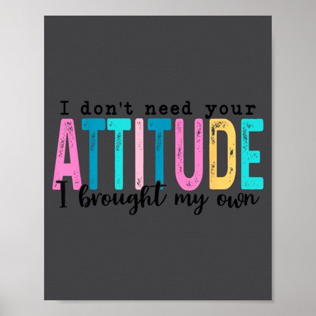 Affiche I Don't Need Your Attitude I Brought My Own, Funny (Devant)