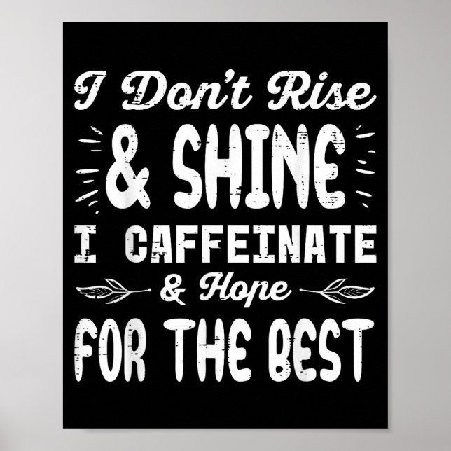 Affiche I Dont Rise Shine Caffeinate Funny Saying Coffee M (Devant)