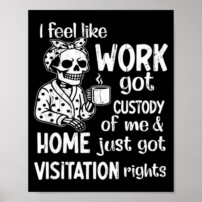 Affiche I Feel Like Work Got Custody Of Me And Home Just G (Devant)