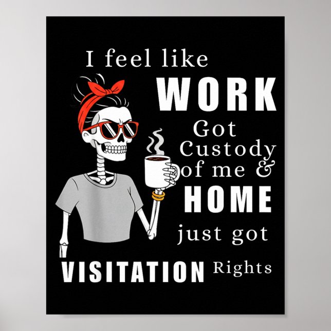 Affiche I Feel Like Work Got Custody Of Me Funny Home Visi (Devant)
