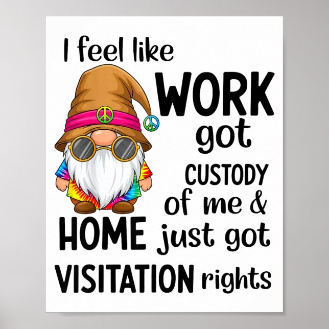 Affiche I Feel Like Work Got Custody Of Me Home Just Got V (Devant)