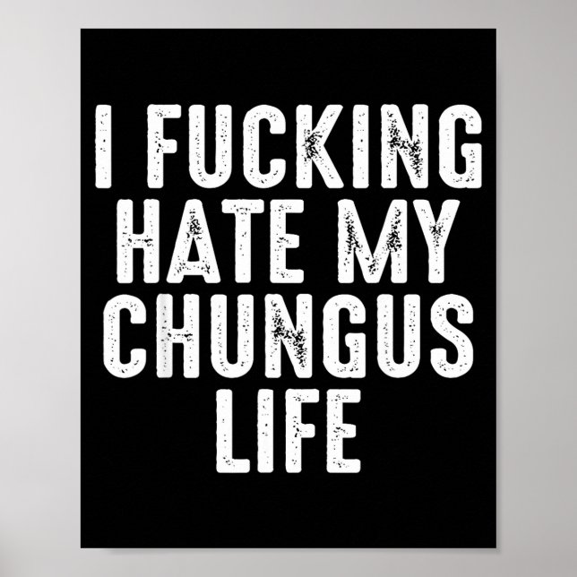 Affiche I Foring-hate My Chungus Life  (Devant)