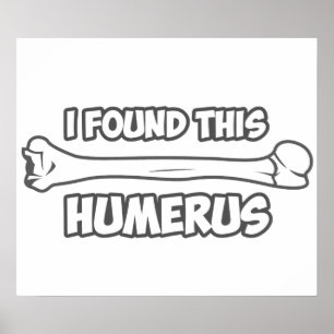 Affiche I Found This Humerus