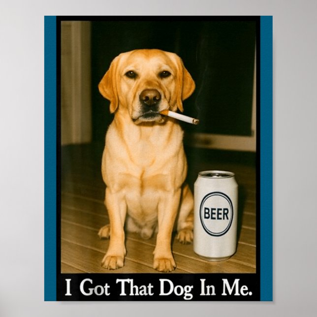 Affiche I Got That Dog In Me Funny Retriever Smoking Beer  (Devant)