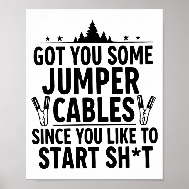 Affiche I Got You Some Jumper Cables Since You Like To Sta (Devant)