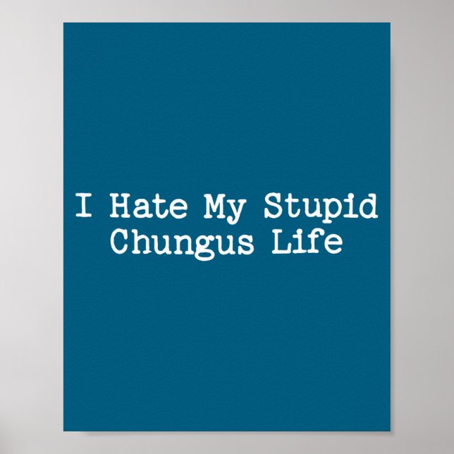 Affiche I Hate My Stud Chungus Life Funny Brainrot Meme Wo (Devant)