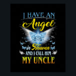 Affiche I Have An Angel In Heaven I Call Him My Uncle Rip<br><div class="desc">I Have An Angel In Heaven I Call Him My Uncle Rip My Uncle Gift. Perfect gift for your dad,  mom,  papa,  men,  women,  friend and family members on Thanksgiving Day,  Christmas Day,  Mothers Day,  Fathers Day,  4th of July,  1776 Independent day,  Veterans Day,  Halloween Day,  Patrick's Day</div>