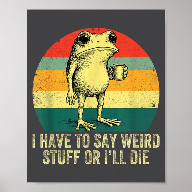 Affiche I Have To Say Weird Stuff Or I'll Die Frog Drinkin (Devant)
