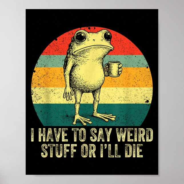 Affiche I Have To Say Weird Stuff Or I'll Die Frog Drinkin (Devant)