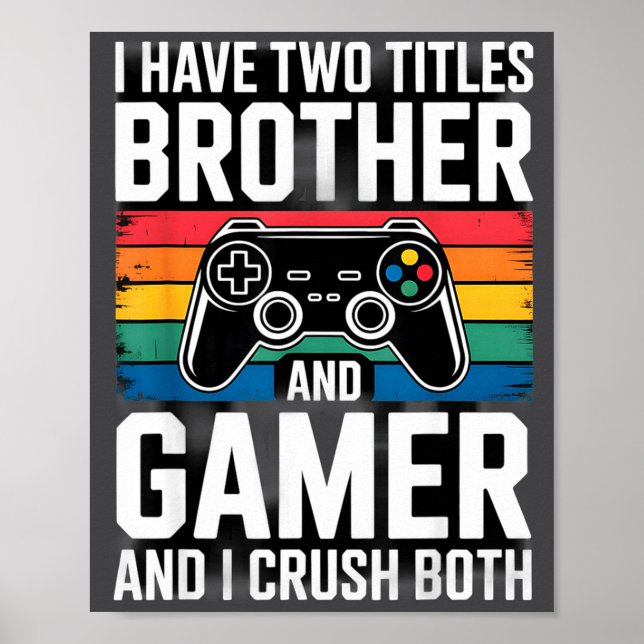 Affiche I Have Two Titles Brother And Gamer I Crush Both  (Devant)