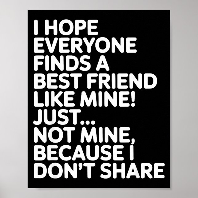 Affiche I Hope Everyone Finds A Friend Like Mine Just Not  (Devant)