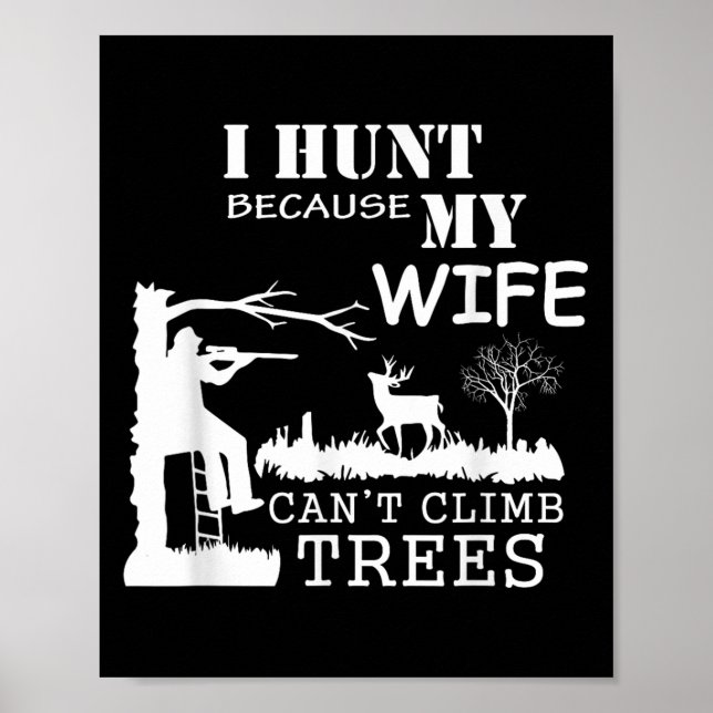 Affiche I Hunt Because My Wife Can't Climb Trees  (Devant)