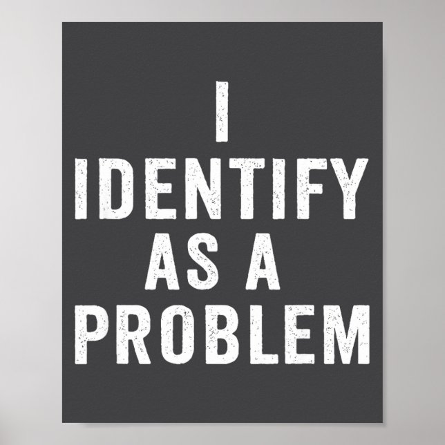 Affiche I Identify As A Problem Funny Sarcastic Saying Hum (Devant)