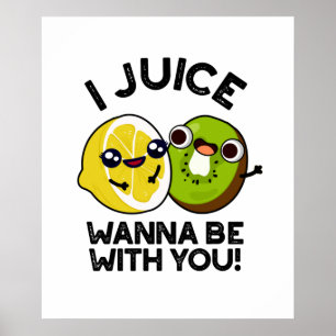 Affiche I Juice Wanna Be With You Funny Fruit Pun