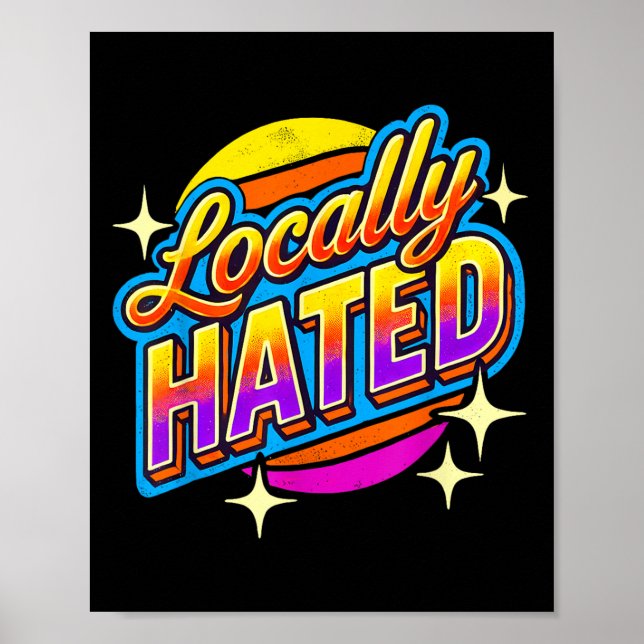 Affiche I Just Can't Tee Co. Funny Locally Hated Uni-youth (Devant)