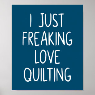 Affiche I Just Freaking Love Quilting   Quilter's Gift